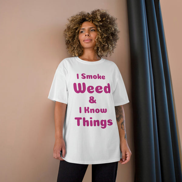 I Smoke Weed & I Know Things Champion T-Shirt