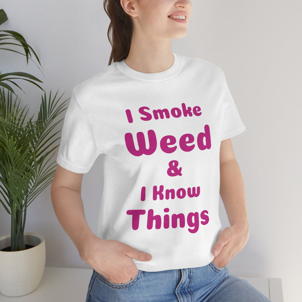 I Smoke Weed and I Know Things Unisex Jersey Short Sleeve Tee