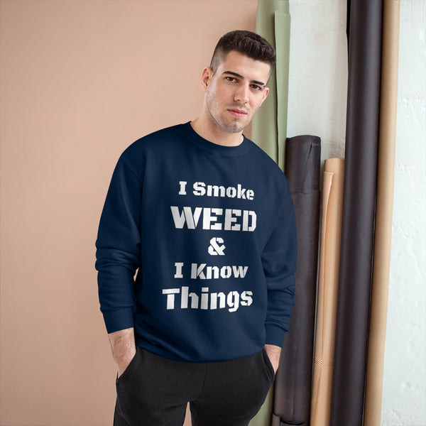 I Smoke Weed and I Know Things! Champion Sweatshirt