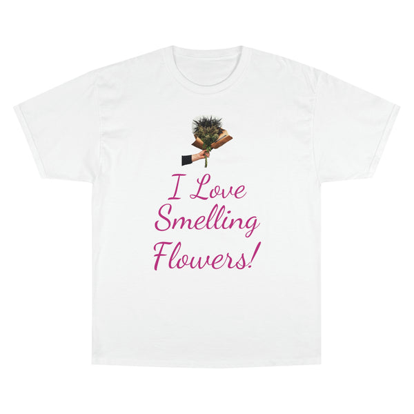 I Love Smelling Flowers Champion T-Shirt